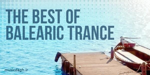 دانلود Balearic Trance - بهترین‌های موسیقی ترنس ساحلی